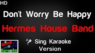 Video thumbnail of "🎤 Hermes House Band - Don't Worry Be Happy Karaoke Version - King Of Karaoke"