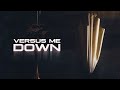 Versus me  down official music