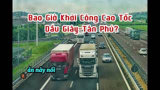 Bao Giờ Khởi Công Cao Tốc Dầu Giây Tân Phú?