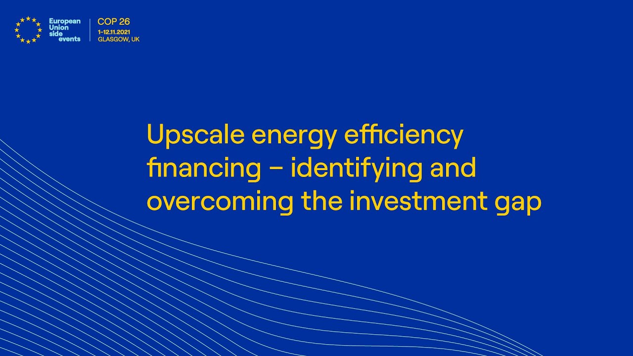 Upscale energy efficiency financing – identifying and overcoming the investment gap (GMT Time)