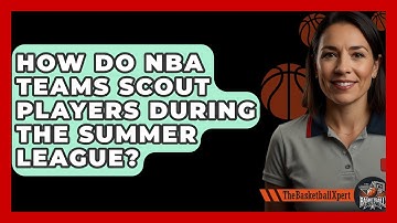 How Do NBA Teams Scout Players During The Summer League? - The Basketball Xpert