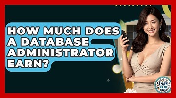 How Much Does A Database Administrator Earn? - Learn As An Adult