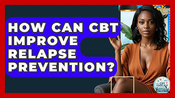 How Can CBT Improve Relapse Prevention? - CBT Toolkit