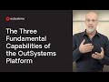 The three fundamental capabilities of the outsystems platform