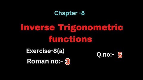 Q.no:-5#3rd Roman#exercise-8(a)#inverse trigonometric functions #chapter-8# intermediate-1A