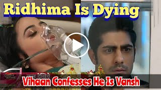 Download Lagu Ridhima Is Dying When Vihaan Confesses He Is Vansh. Vansh  Mother's Killer Get Exposed MP3