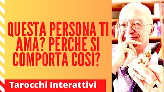 QUESTA PERSONA TI AMA? PERCHÉ SI COMPORTA COSÌ? TAROCCHI INTERATTIVI