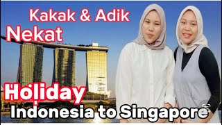 Kakak & adik nekat Holiday Indonesia to Singapore.