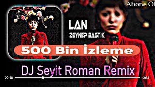 Lan - Zeynep Bastık roman havası 2024 Ritim Show Remix ( Dj & Seyit - Official Viedo )