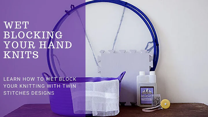 Wet Blocking 101- Learn how to wet block your hand knits