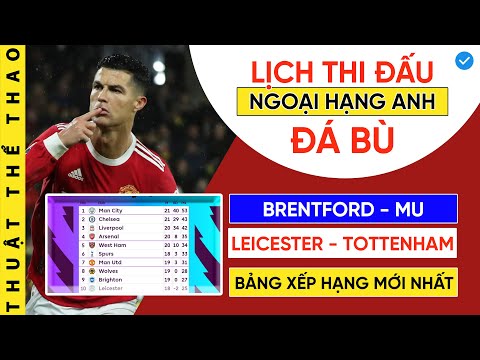 Video Lịch thi đấu bù Ngoại hạng Anh | MU gặp kẻ CỨNG ĐẦU |... - youtube
