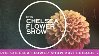 RHS Chelsea Flower Show 2021 - Episode 2