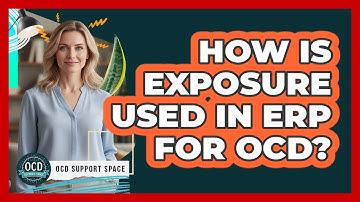 How Is Exposure Used In ERP For OCD?