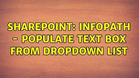 Sharepoint: InfoPath - Populate text box from dropdown list