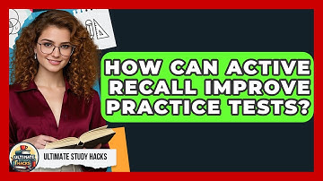 How Can Active Recall Improve Practice Tests? - Ultimate Study Hacks