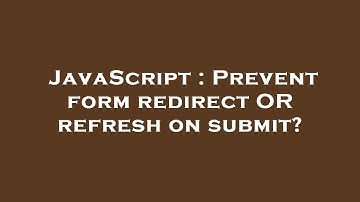JavaScript : Prevent form redirect OR refresh on submit?