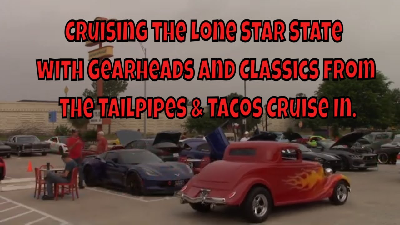 Cruising the Lone Star State with Gearheads and Classics from the Tailpipes & Tacos Cruise In.