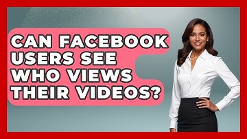 Can Facebook Users See Who Views Their Videos? - Everyday-Networking