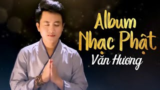 Liên Khúc Lạy Phật Quan Âm - Văn Hương | Tuyển Chọn Album Nhạc Phật Giáo Hay Nhất 2022