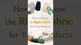 How to Choose the Right Fabric for Your Products #howto #fashion #fabric #knowledge