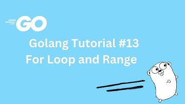 Go Tutorial #13 | For Loop and Range