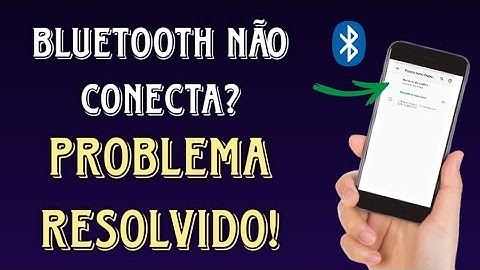 BLUETOOTH NÃO CONECTA? (RESOLVIDO)