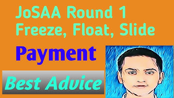 JoSAA Payment FREEZE  FLOAT  SLIDE | Full information JoSAA Counselling Seat Allocation (Round 1)