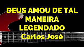 Video thumbnail of "DEUS AMOU DE TAL MANEIRA - 227 HARPA CRISTÃ-Carlos José LEGENDADO"