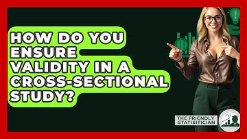 How Do You Ensure Validity In A Cross-sectional Study? - The Friendly Statistician