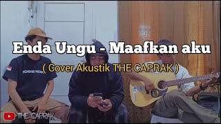 Enda Ungu - Maafkan Aku ( Cover Akustik THE CAPRAK )