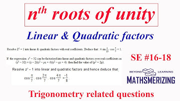Complex numbers | nth roots of unity | Linear & quadratic factors| Trigonometry questions | SE#16-18