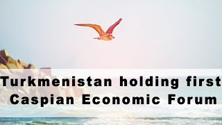Turkmenistan holding first Caspian Economic Forum | Max News