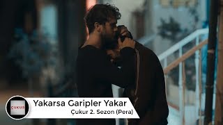 Pera - Yakarsa Dünyayı Garipler Yakar (Çukur)