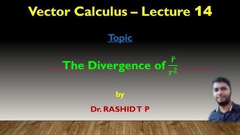 The Divergence of  𝒓 ̂/𝒓^𝟐 I Lecture 14 I Vector Calculus