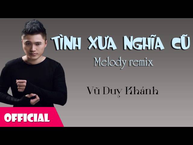 Tình Xưa Nghĩa Cũ Remix - Vũ Duy Khánh [Official Audio] class=