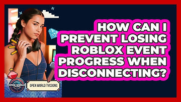 How Can I Prevent Losing Roblox Event Progress When Disconnecting? - Open World Tycoons