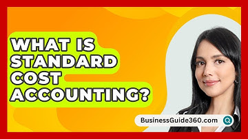 What Is Standard Cost Accounting? - BusinessGuide360.com