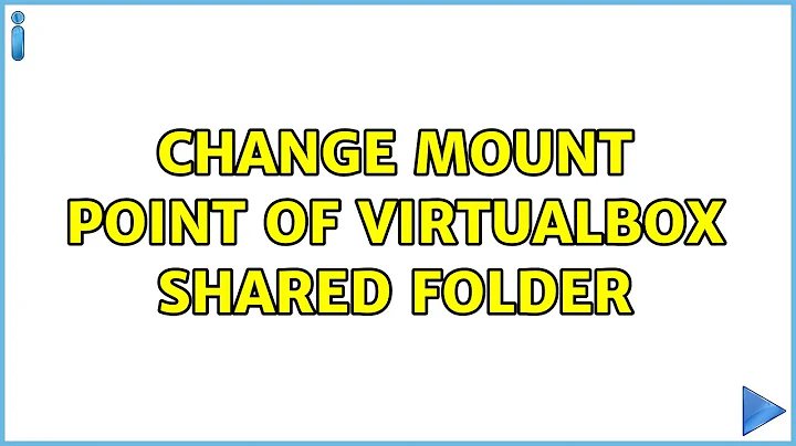 Ubuntu: Change mount point of virtualbox shared folder (3 Solutions!!)