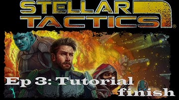 Stellar Tactics EP3: Tutorial finally finished!