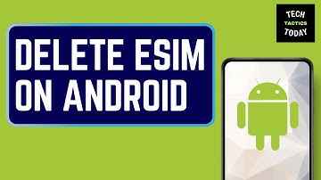 HOW TO DELETE ESIM ON ANDROID