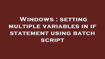 Windows : setting multiple variables in if statement using batch script