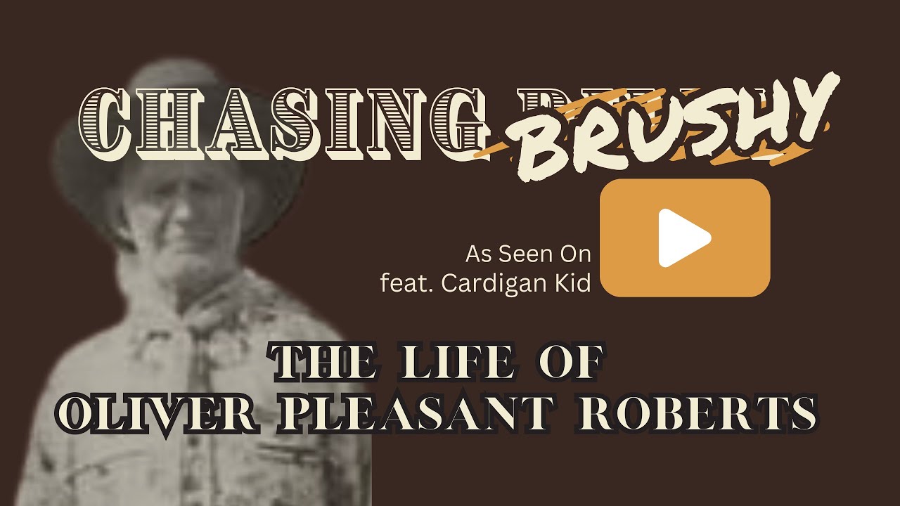 Chasing Brushy - The Life of Oliver Pleasant Roberts, alias Brushy Bill