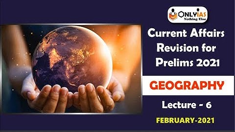 Geography | Lecture 6 | Prelims Revision 2021 | February 2021 | #UPSC​ | #CSE​ |#IAS | @OnlyIasnothingelse