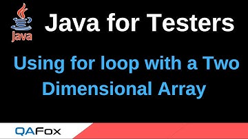 Java for Testers - Part 82 - Using for loop with a Two Dimensional Array