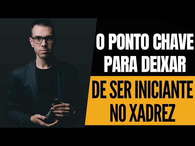 O ponto chave para deixar de ser iniciante no Xadrez 