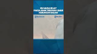 IBU MUDA BEJAT Paksa 2 Bocah Hubungan Intim \u0026 Paksa Anak Perempuan Perbesar Payudara Pakai Alat