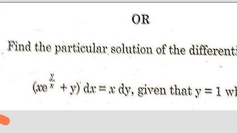 Find the particular solution of the differential equation (xe^y/x+y)dx=xdy given that y= when x=1 .