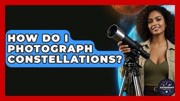 How Do I Photograph Constellations? - Astronomy Made Simple