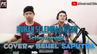 Bukan selembar tisu | Selfie yamma | cover : Behel saputra | Original   Koplo