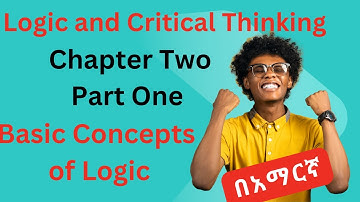 Logic and Critical Thinking Chapter Two Part -1\\ Basic Concepts of Logic